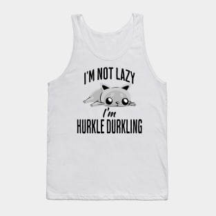 I'm Not Lazy I'm Hurkle Durkling, funny cat Scottish slang Tank Top